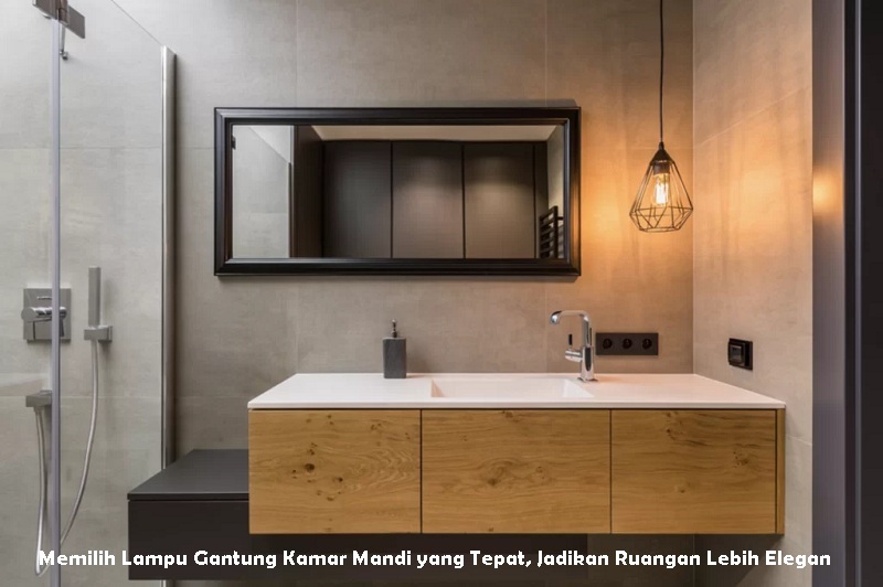 Memilih Lampu Gantung Kamar Mandi yang Tepat, Jadikan Ruangan Lebih Elegan