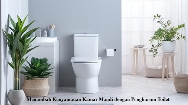 Menambah Kenyamanan Kamar Mandi dengan Pengharum Toilet