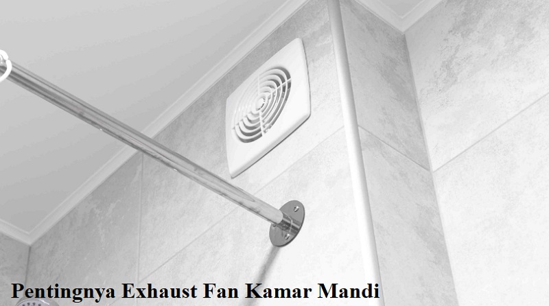 Pentingnya Exhaust Fan Kamar Mandi